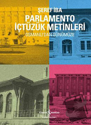 Osmanlı'dan Günümüze Parlamento İçtüzük Metinleri - Şaban İba - İş Ban