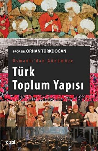 Osmanlı'dan Günümüze Türk Toplum Yapısı - Orhan Türkdoğan - Çizgi Kita