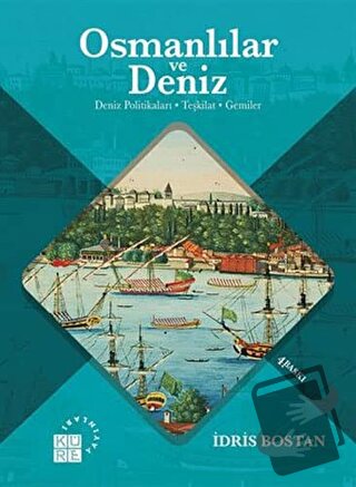 Osmanlılar ve Deniz - İdris Bostan - Küre Yayınları - Fiyatı - Yorumla