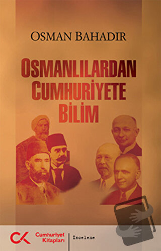 Osmanlılardan Cumhuriyete Bilim - Osman Bahadır - Cumhuriyet Kitapları