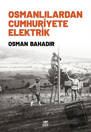 Osmanlılardan Cumhuriyete Elektrik - Osman Bahadır - Anahtar Kitaplar 