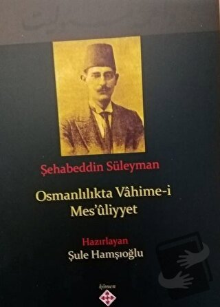 Osmanlılıkta Vahime-i Mesuliyyet - Şahabeddin Süleyman - Kömen Yayınla