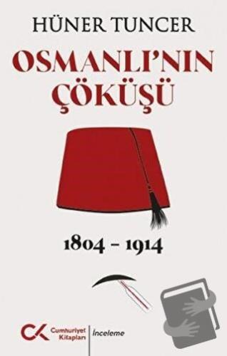 Osmanlı'nın Çöküşü 1804 - 1914 - Hüner Tuncer - Cumhuriyet Kitapları -