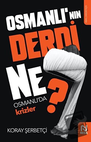 Osmanlı'nın Derdi Ne? - Koray Şerbetçi - Nesil Yayınları - Fiyatı - Yo