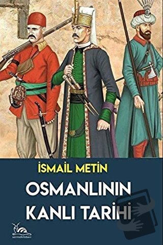 Osmanlının Kanlı Tarihi - İsmail Metin - Sarmal Kitabevi - Fiyatı - Yo