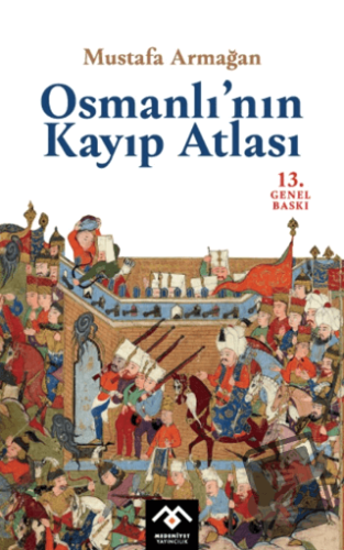 Osmanlı'nın Kayıp Atlası - Mustafa Armağan - Medeniyet Yayıncılık - Fi