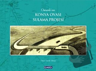 Osmanlı'nın Konya Ovası Sulama Projesi - Ömer Faruk Yılmaz - Çamlıca B