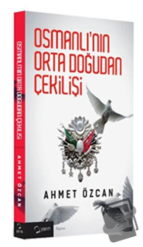 Osmanlı'nın Orta Doğudan Çekilişi - Ahmet Özcan - Yarın Yayınları - Fi