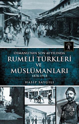 Osmanlı'nın Son 40 Yılında Rumeli Türkleri ve Müslümanları - Hasip Say