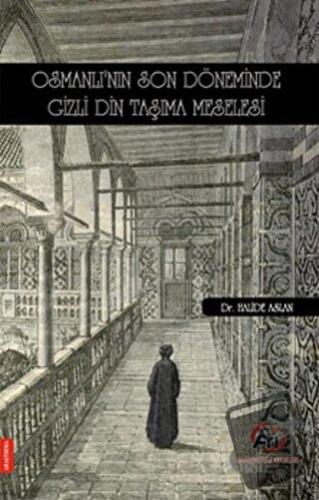 Osmanlı'nın Son Döneminde Gizli Din Taşıma Meselesi - Halide Aslan - A