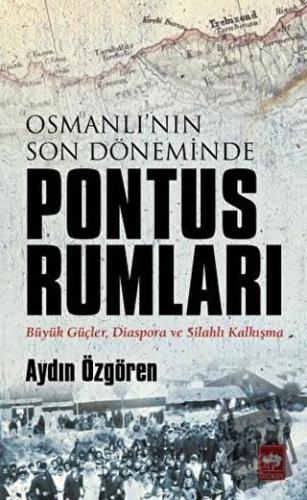 Osmanlı'nın Son Döneminde Pontus Rumları - Aydın Özgören - Ötüken Neşr