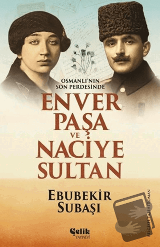 Osmanlı'nın Son Perdesinde Enver Paşa ve Naciye Sultan - Ebubekir Suba