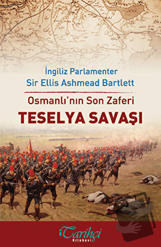 Osmanlı'nın Son Zaferi - Teselya Savaşı - Ellis Ashmead Bartlett - Tar