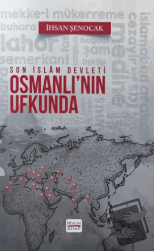 Osmanlı'nın Ufkunda Son İslam Devleti - İhsan Şenocak - Hüküm Kitap Ya