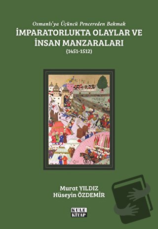 Osmanlı'ya Üçüncü Pencereden Bakmak: İmparatorlukta Olaylar ve İnsan M