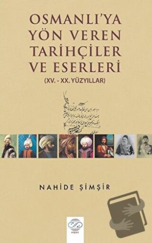 Osmanlı'ya Yön Veren Tarihçiler ve Eserleri - Nahide Şimşir - Post Yay