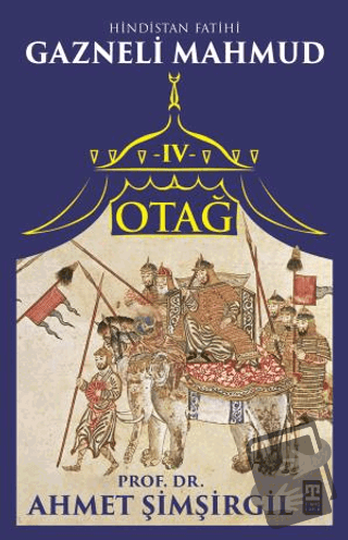 Otağ IV: Hindistan Fatihi Gazneli Mahmud - Ahmet Şimşirgil - Timaş Yay