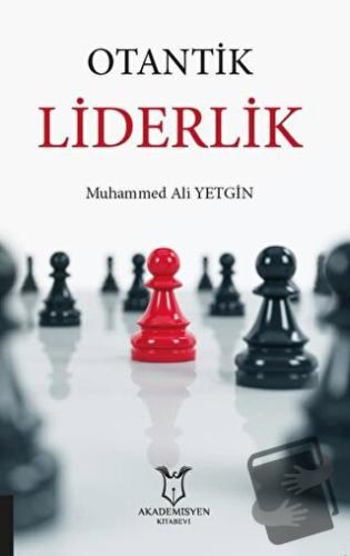 Otantik Liderlik - Muhammed Ali Yetgin - Akademisyen Kitabevi - Fiyatı