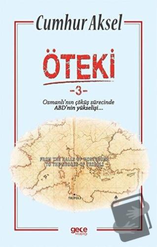 Öteki 3 - Osmanlı'nın Çöküş Sürecinde ABD'nin Yükselişi - Cumhur Aksel