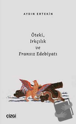 Öteki, Irkçılık ve Fransız Edebiyatı - Aydın Ertekin - Çizgi Kitabevi 