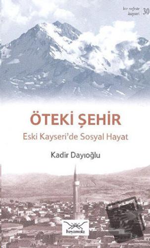 Öteki Şehir Eski Kayseri'de Sosyal Hayat - Kadir Dayıoğlu - Heyamola Y