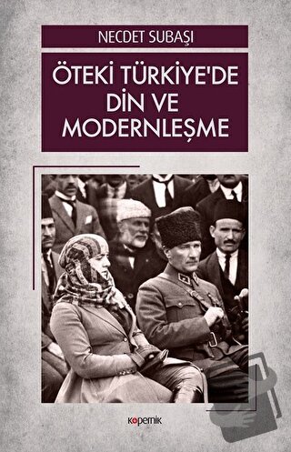 Öteki Türkiye’de Din ve Modernleşme - Necdet Subaşı - Kopernik Kitap -