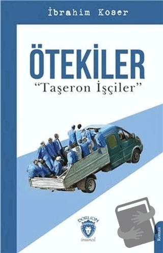 Ötekiler "Taşeron İşçiler" - İbrahim Koser - Dorlion Yayınları - Fiyat