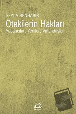 Ötekilerin Hakları - Seyla Benhabib - İletişim Yayınevi - Fiyatı - Yor