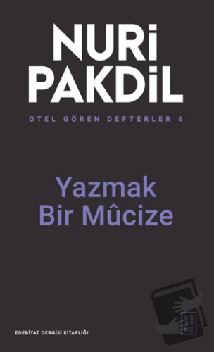 Otel Gören Defterler 6: Yazmak Bir Mûcize - Nuri Pakdil - Ketebe Yayın