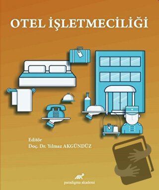 Otel İşletmeciliği - Yılmaz Akgündüz - Paradigma Akademi Yayınları - F