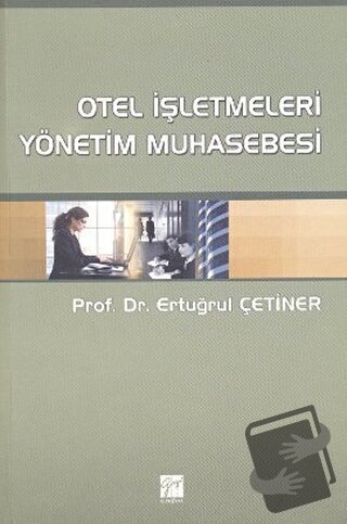 Otel İşletmeleri Yönetim Muhasebesi - Ertuğrul Çetiner - Gazi Kitabevi