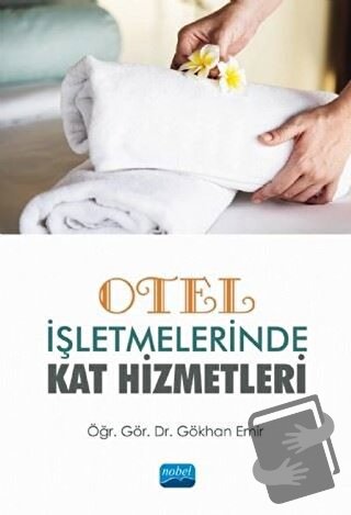 Otel İşletmelerinde Kat Hizmetleri - Gökhan Emir - Nobel Akademik Yayı