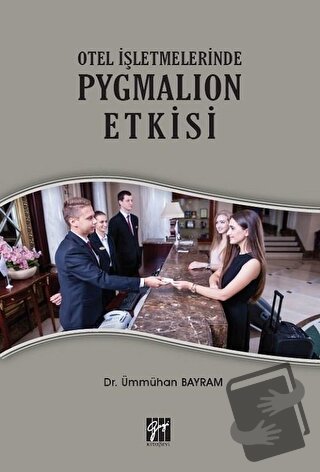 Otel İşletmelerinde Pygmalion Etkisi - Ümmühan Bayram - Gazi Kitabevi 