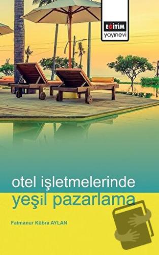 Otel İşletmelerinde Yeşil Pazarlama - Fatmanur Kübra Aylan - Eğitim Ya