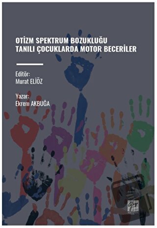 Otizm Spektrum Bozukluğu Tanili Çocuklarda Motor Beceriler - Ekrem Akb