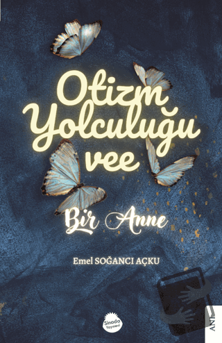 Otizm Yolculuğu Vee Bir Anne - Emel Soğancı Açku - Sinada Kitap - Fiya