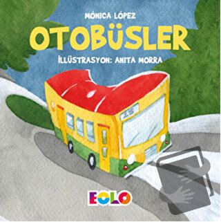 Otobüsler - Taşıtlar Serisi - Monica Lopez - Eolo Yayıncılık - Fiyatı 