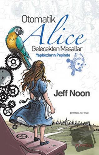 Otomatik Alice - Jeff Noon - Postiga Yayınları - Fiyatı - Yorumları - 