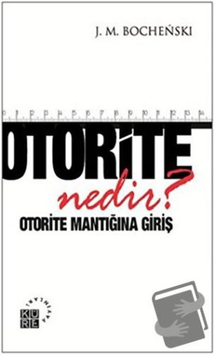 Otorite Nedir? - J. M. Bochenski - Küre Yayınları - Fiyatı - Yorumları