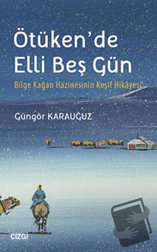 Ötüken'de Elli Beş Gün - Güngör Karauğuz - Çizgi Kitabevi Yayınları - 