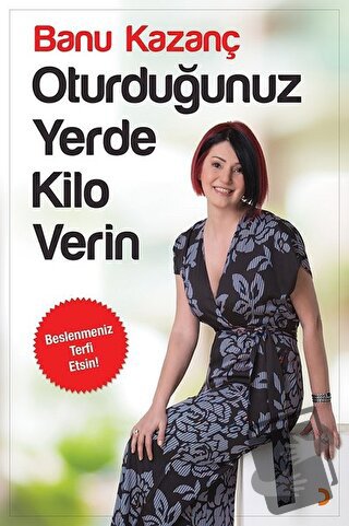 Oturduğunuz Yerde Kilo Verin - Banu Kazanç - Cinius Yayınları - Fiyatı