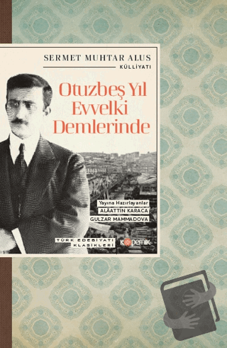 Otuzbeş Yıl Evvelki Demlerinde - Sermet Muhtar Alus - Kopernik Kitap -