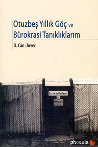 Otuzbeş Yıllık Göç ve Bürokrasi Tanıklıklarım - O. Can Ünver - Phoenix