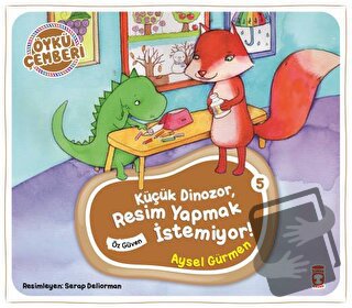 Öykü Çemberi 5: Küçük Dinozor Resim Yapmak İstemiyor - Aysel Gürmen - 