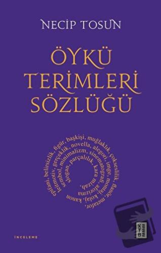 Öykü Terimleri Sözlüğü - Necip Tosun - Ketebe Yayınları - Fiyatı - Yor