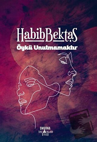 Öykü Unutmamaktır - Habib Bektaş - Smirna Yayınları - Fiyatı - Yorumla