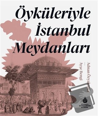 Öyküleriyle İstanbul Meydanları (Ciltli) - Adnan Özyalçıner - İBB Yayı