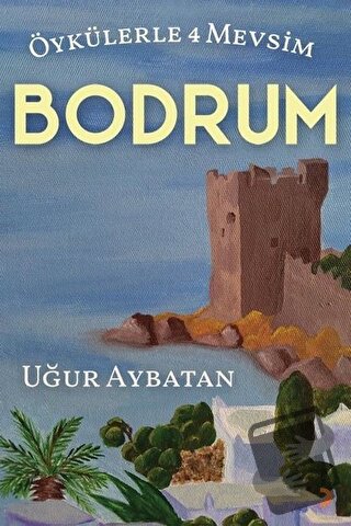 Öykülerle 4 Mevsim - Bodrum - Uğur Aybatan - Cinius Yayınları - Fiyatı