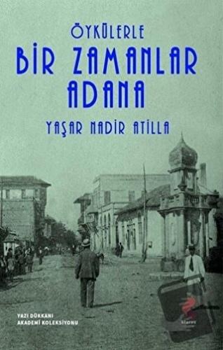 Öykülerle Bir Zamanlar Adana - Yaşar Nadir Atilla - Klaros Yayınları -