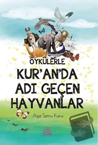 Öykülerle Kur’an’da Adı Geçen Hayvanlar - Ayşe Serra Kara - Okur Çocuk